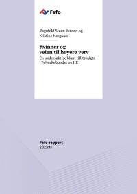 Ragnhild Steen Jensen og Kristine Nergaard har skrevet rapporten Kvinner og veien til høyere verv: En undersøkelse blant tillitsvalgte i Fellesforbundet og HK